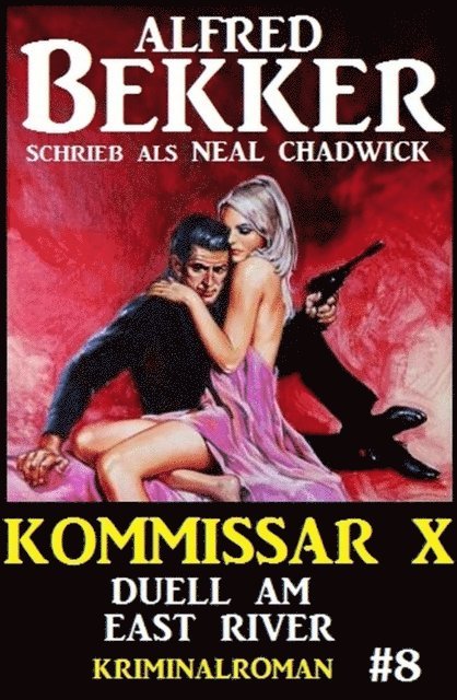 Alfred Bekker - Neal Chadwick Kommissar X #8: Duell am East River, E-bok