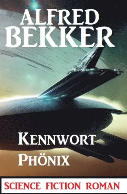 Alfred Bekker - Kennwort Phönix: Science Fiction Roman, E-bok. Tillgänglighet: Lägg i varukorg