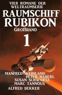 GroÃ¿band Raumschiff Rubikon 1 - Vier Romane der Weltraumserie