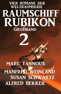 GroÃ¿band Raumschiff Rubikon 2 - Vier Romane der Weltraumserie