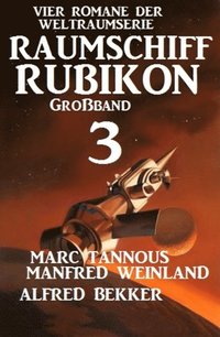 GroÃ¿band Raumschiff Rubikon 3 - Vier Romane der Weltraumserie