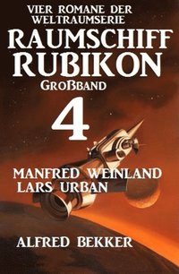 GroÃ¿band Raumschiff Rubikon 4 - Vier Romane der Weltraumserie