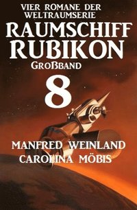 GroÃ¿band Raumschiff Rubikon 8 - Vier Romane der Weltraumserie