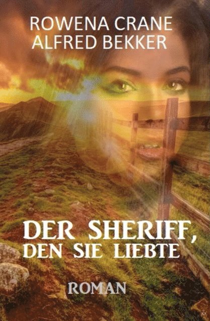 Alfred Bekker, Rowena Crane - Der Sheriff, den sie liebte: Western Romance, E-bok