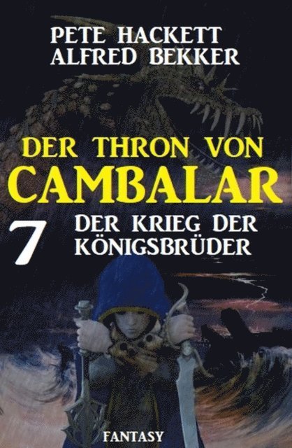 Alfred Bekker, Pete Hackett - Der Krieg der Königsbrüder: Der Thron von Cambalar 7, E-bok