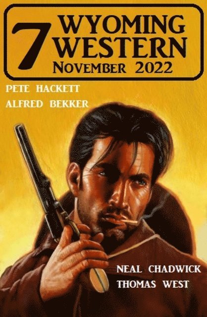 Thomas West, Neal Chadwick, Pete Hackett, Alfred Bekker - 7 Wyoming Western November 2022, E-bok