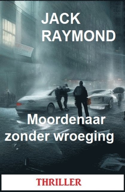 Jack Raymond - Moordenaar zonder wroeging: Thriller, E-bok