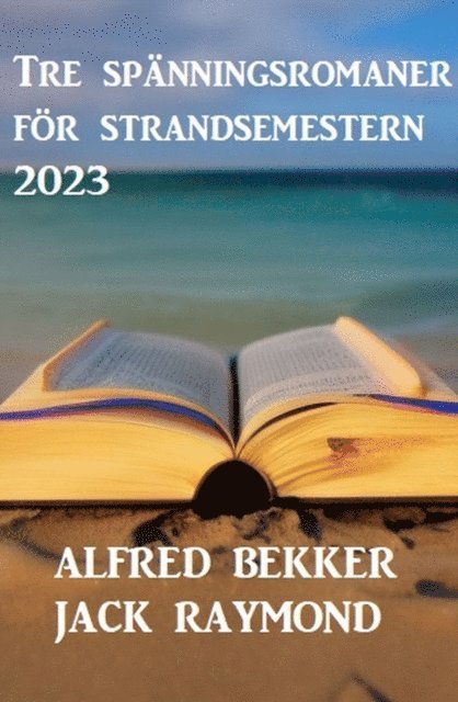 Jack Raymond, Alfred Bekker - Tre spänningsromaner för strandsemestern 2023, E-bok