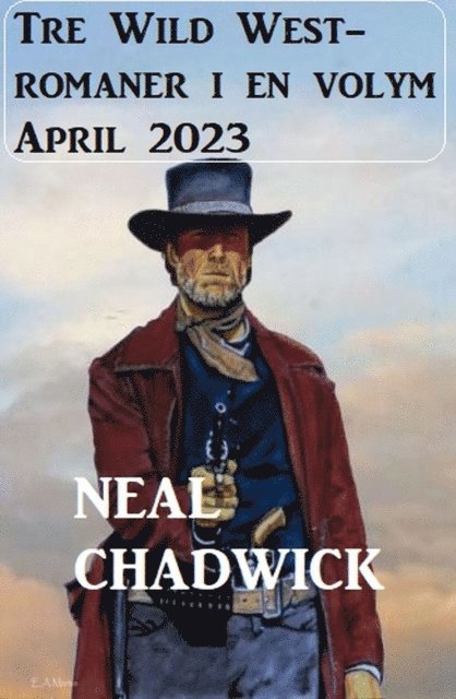 Neal Chadwick - Tre Wild West-romaner i en volym April 2023, E-bok