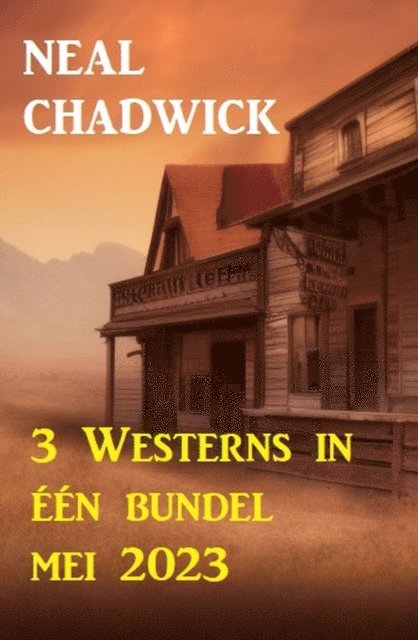 Neal Chadwick - 3 Westerns in één bundel mei 2023, E-bok