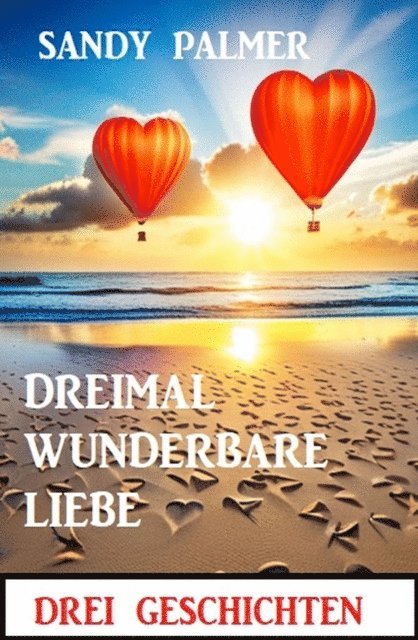 Sandy Palmer - Dreimal wunderbare Liebe: Drei Geschichten, E-bok