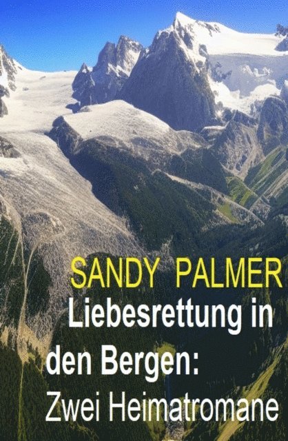 Sandy Palmer - Liebesrettung in den Bergen: Zwei Heimatromane, E-bok