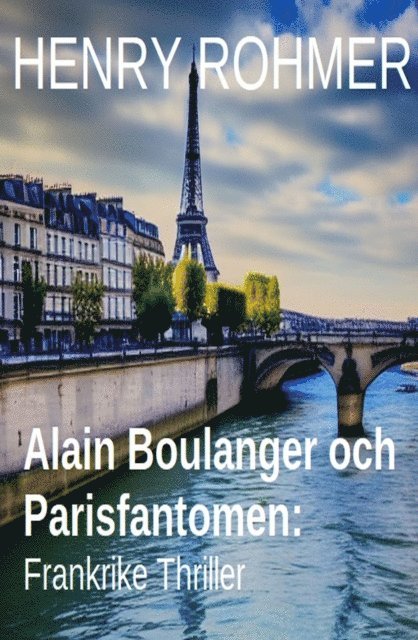 Henry Rohmer - Alain Boulanger och Parisfantomen: Frankrike Thriller, E-bok