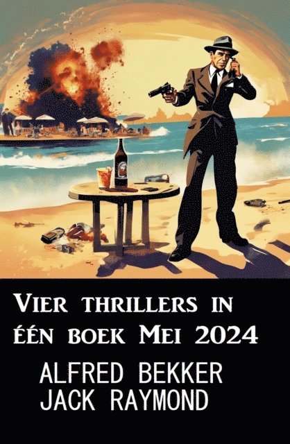 Jack Raymond, Alfred Bekker - Vier thrillers in één boek Mei 2024, E-bok