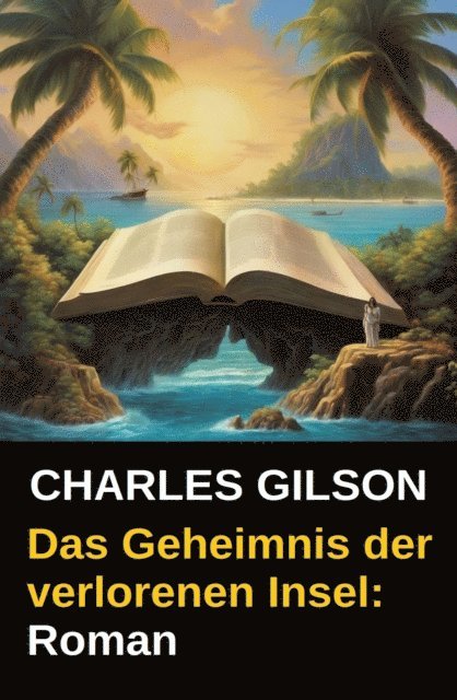 Charles Gilson - Das Geheimnis der verlorenen Insel: Roman, E-bok