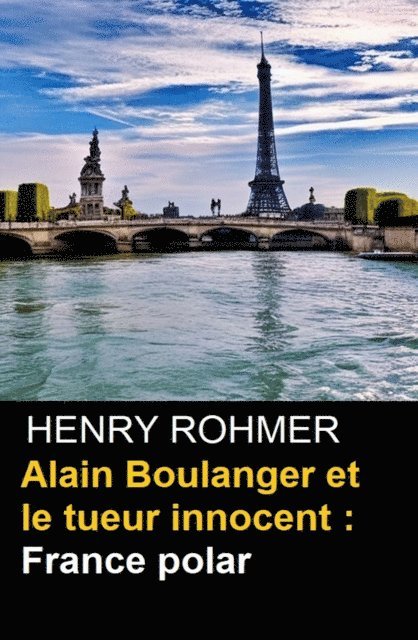 Henry Rohmer - Alain Boulanger et le tueur innocent : France polar, E-bok