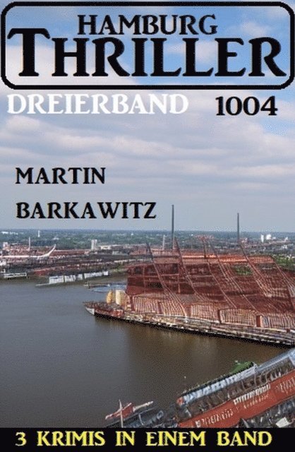Martin Barkawitz - Hamburg Thriller Dreierband 1004, E-bok