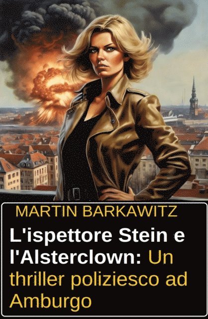 Martin Barkawitz - L'ispettore Stein e l'Alsterclown: Un thriller poliziesco ad Amburgo, E-bok