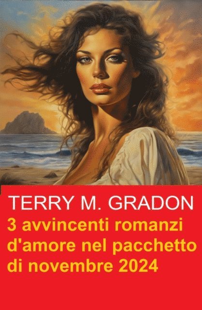 Terry M. Gradon - 3 avvincenti romanzi d'amore nel pacchetto di novembre 2024, E-bok