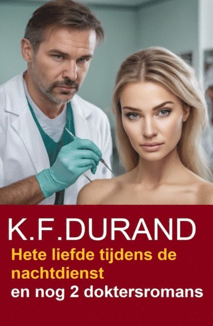 K. F. Durand - Hete liefde tijdens de nachtdienst en nog 2 doktersromans, E-bok