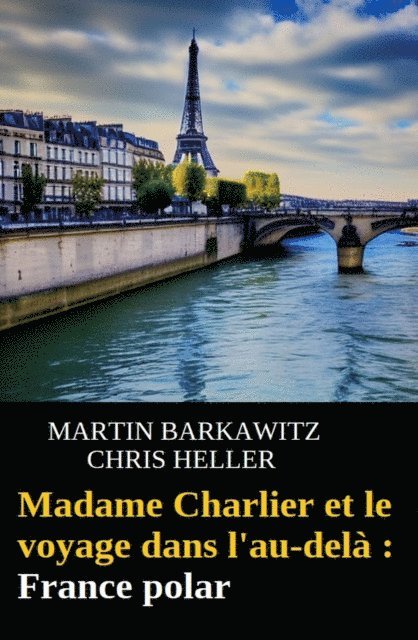 Chris Heller, Martin Barkawitz - Madame Charlier et le voyage dans l'au-delà : France polar, E-bok