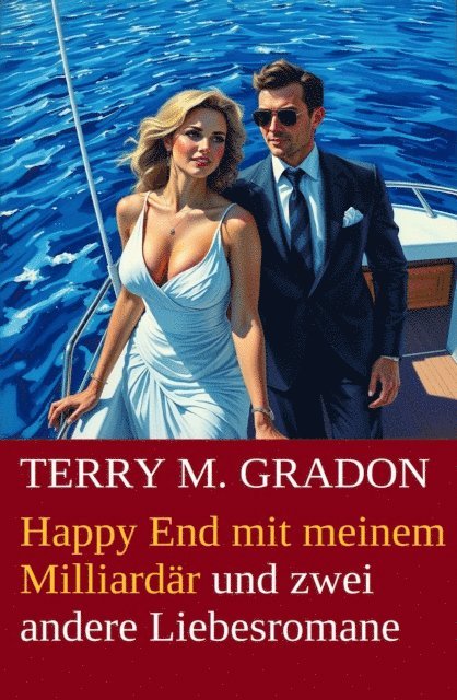 Terry M. Gradon - Happy End mit meinem Milliardär und zwei andere Liebesromane, E-bok