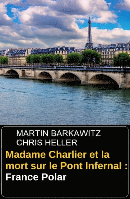 Chris Heller, Martin Barkawitz - Madame Charlier et la mort sur le Pont Infernal : France Polar, E-bok