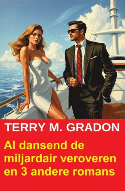 Terry M. Gradon - Al dansend de miljardair veroveren en 3 andere romans, E-bok