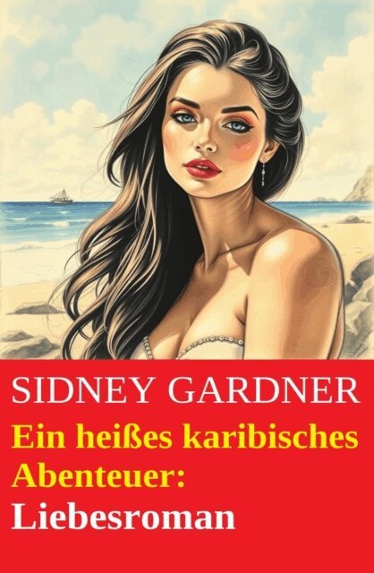 Sidney Gardner - Ein heißes karibisches Abenteuer: Liebesroman, E-bok