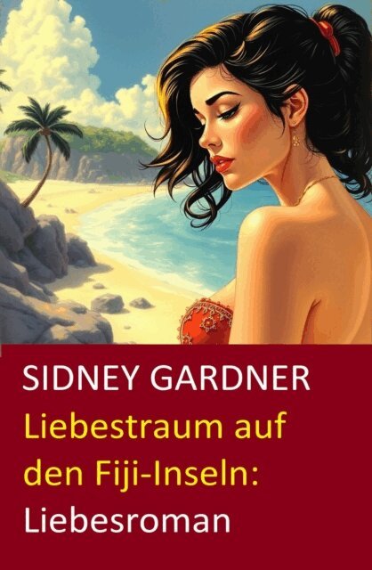 Sidney Gardner - Liebestraum auf den Fiji-Inseln: Liebesroman, E-bok