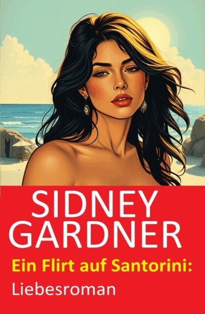 Sidney Gardner - Ein Flirt auf Santorini: Liebesroman, E-bok