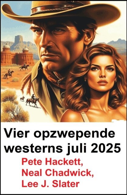 Pete Hackett, Lee J. Slater, Neal Chadwick - Vier opzwepende westerns juli 2025, E-bok