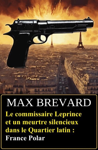 Max Brevard - Le commissaire Leprince et un meurtre silencieux dans le Quartier latin : France Polar, E-bok