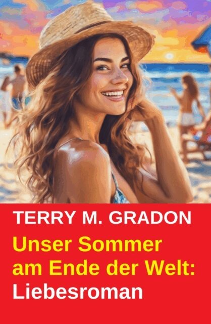 Terry M. Gradon - Unser Sommer am Ende der Welt: Liebesroman, E-bok