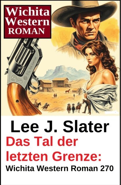 Lee J. Slater - Das Tal der letzten Grenze: Wichita Western Roman 270, E-bok