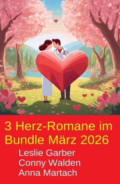 Anna Martach, Conny Walden, Leslie Garber - 3 Herz-Romane im Bundle Marz 2026, E-bok
