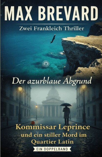 Max Brevard - Zwei Frankreich Thriller: Der azurblaue Abgrund / Kommissar Leprince und ein stiller Mord im Quartier Latin, E-bok