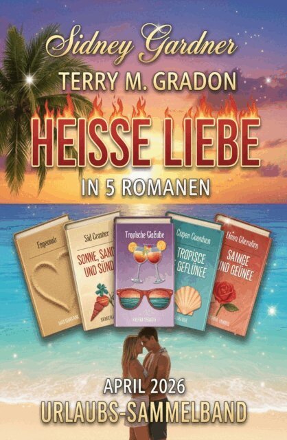 Terry M. Gradon, Sidney Gardner - Heie Liebe in 5 Romanen April 2026: Urlaubs-Sammelband, E-bok