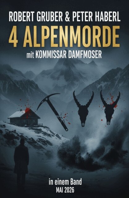 Peter Haberl, Robert Gruber - 4 Alpenmorde mit Kommissar Dampfmoser in einem Band Mai 2026, E-bok