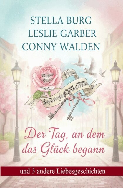 Conny Walden, Leslie Garber, Stella Burg - Der Tag, an dem das Gluck begann und 3 andere Liebesgeschichten, E-bok