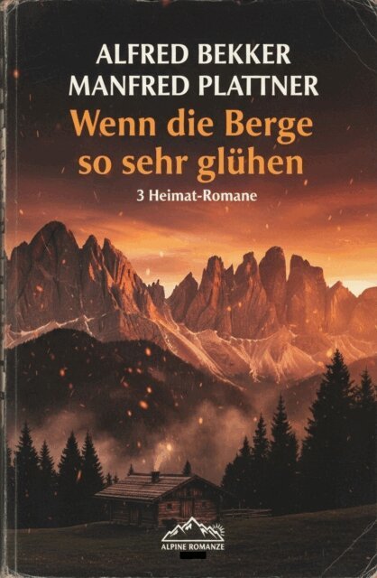 Manfred Plattner, Alfred Bekker - Wenn die Berge so sehr gluhen: 3 Heimat-Romane, E-bok