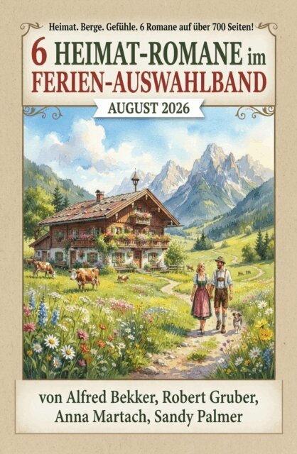 Anna Martach, Sandy Palmer, Robert Gruber, Alfred Bekker - 6 Heimat-Romane im Ferien Auswahlband August 2026, E-bok. Tillgänglighet: Lägg i varukorg