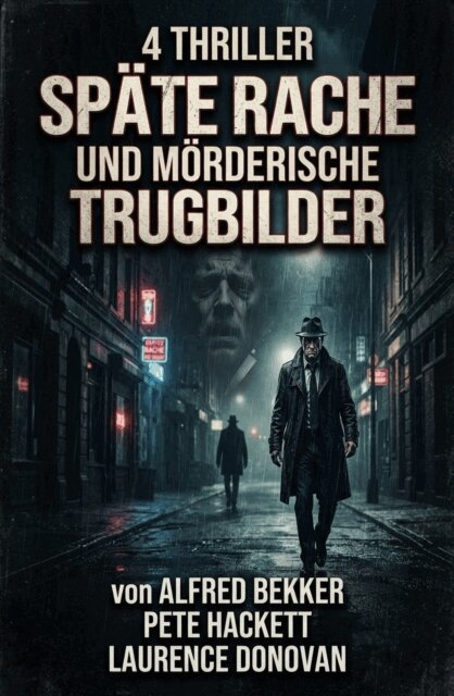 Laurence Donovan, Pete Hackett, Alfred Bekker - 4 Thriller: Spate Rache und morderische Trugbilder, E-bok