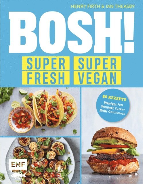 Ian Theasby, Henry Firth - BOSH! super fresh – super vegan. Weniger Fett, weniger Zucker, mehr Geschmack, E-bok