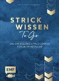 Strickwissen to go - Das umfassende Strick-Lexikon für die Handtasche