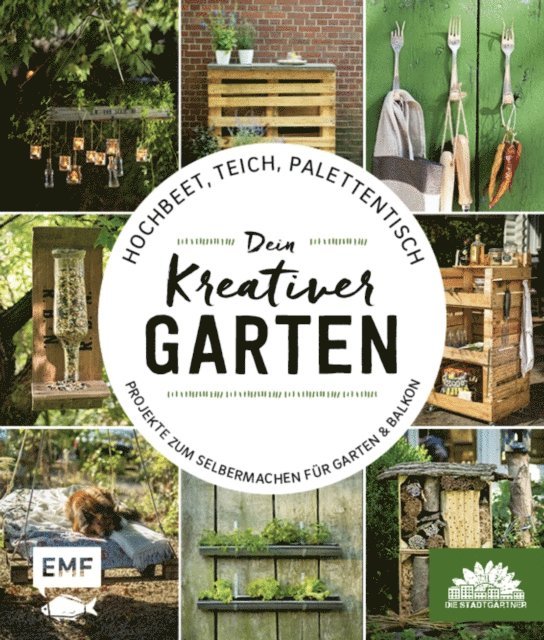 Die Stadtgartner - Hochbeet, Teich, Palettentisch – Projekte zum Selbermachen für Garten & Balkon, E-bok. Tillgänglighet: Lägg i varukorg