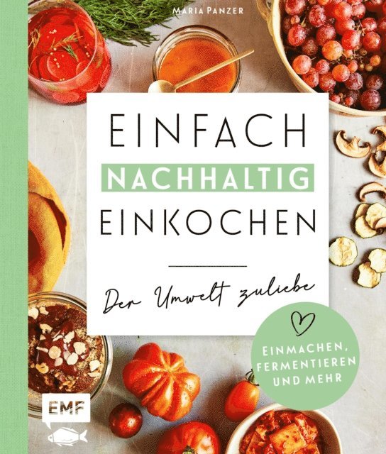 Maria Panzer - Einfach nachhaltig einkochen, einmachen und fermentieren – Der Umwelt zuliebe, E-bok