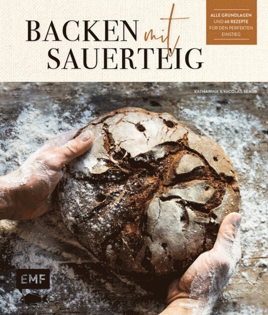 Nicolas Traub, Katharina Traub - Backen mit Sauerteig: Wurzel-Brot, Emmer-Krustenbrot, Baguette, Bagels, Vinschgerl und mehr, E-bok