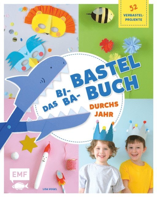 Lisa Vogel - Das Bi-Ba-Bastelbuch durchs Jahr –52 kinderleichte Verbastel-Projekte für Frühling, Sommer, Herbst und Winter, E-bok