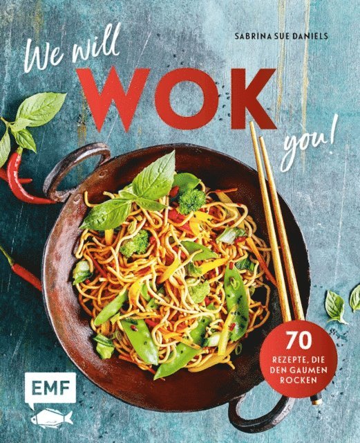 Sabrina Sue Daniels - We will WOK you! – 70 asiatische Rezepte, die den Gaumen rocken, E-bok